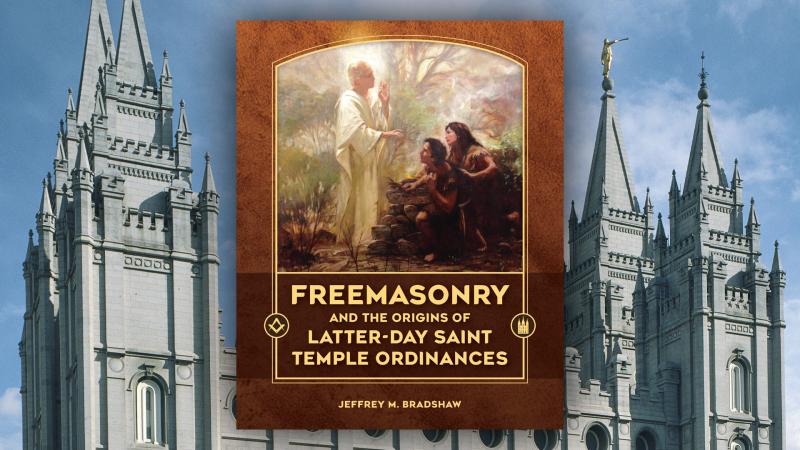 Cover of Freemasonry and the Origins of Latter-day Saint Temple Ordinances by Jeffrey M. Bradshaw.